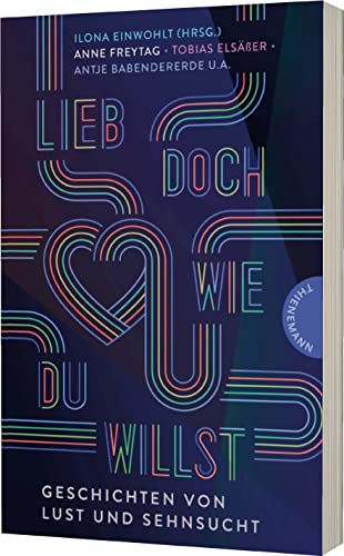 Lieb doch, wie du willst: Geschichten von Lust und Sehnsucht | Liebe in aller Diversität von Thienemann Verlag
